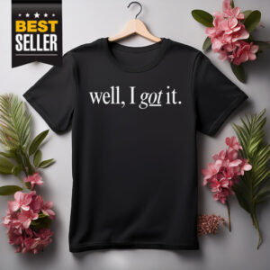 Well I Got It! Chest Shirt