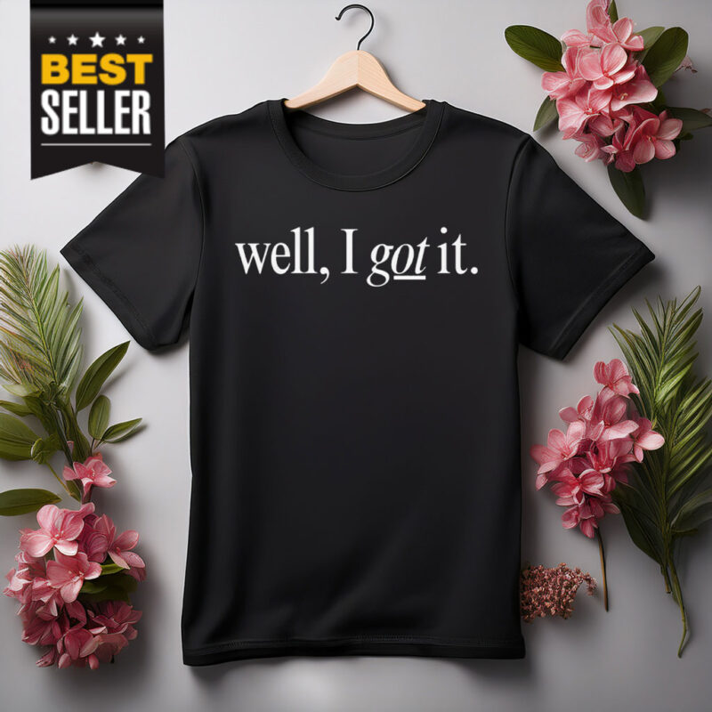 Well I Got It! Chest Shirt