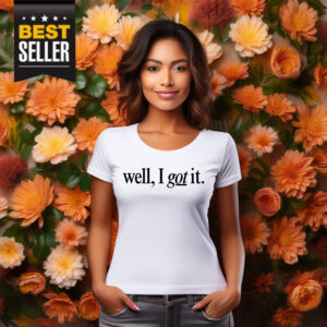 Well I Got It! Chest Shirt