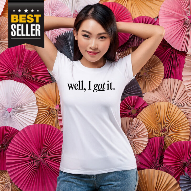 Well I Got It! Chest Shirt