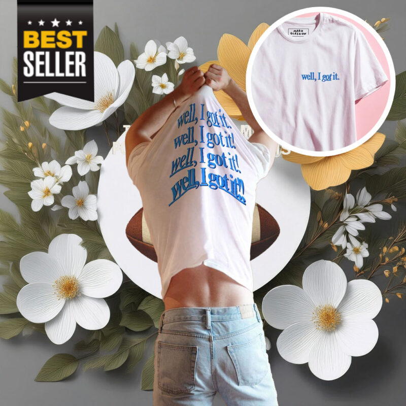 Well, I Got It! Shirt