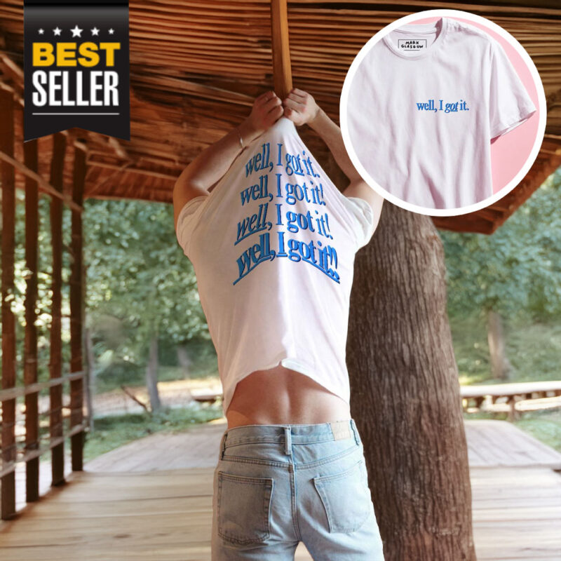 Well, I Got It! Shirt