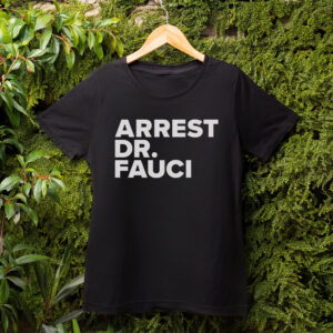 Arrest Dr. Fauci T-Shirt