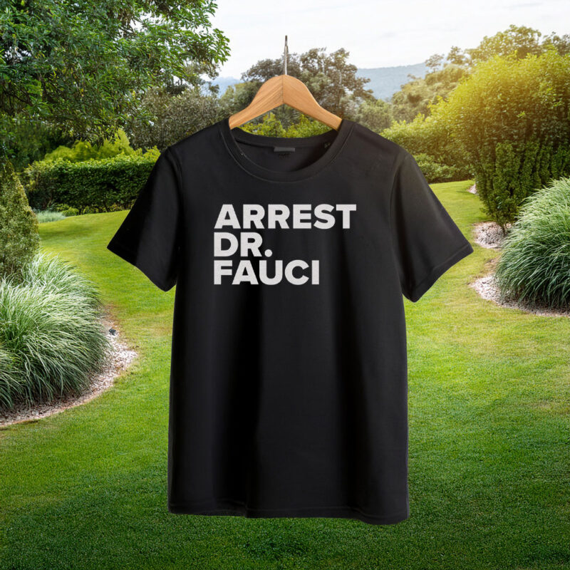 Arrest Dr. Fauci T-Shirt