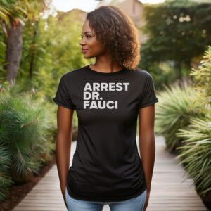 Arrest Dr. Fauci T-Shirt