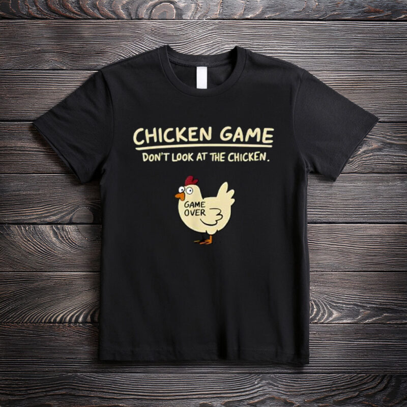 Chicken Game Don’t Look at the Chicken Funny Chicken T-Shirt