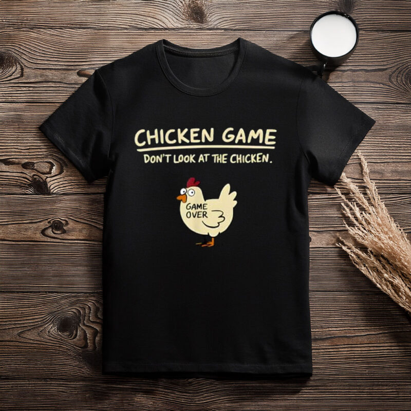 Chicken Game Don’t Look at the Chicken Funny Chicken T-Shirt