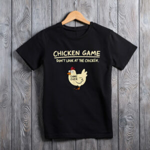 Chicken Game Don’t Look at the Chicken Funny Chicken T-Shirt
