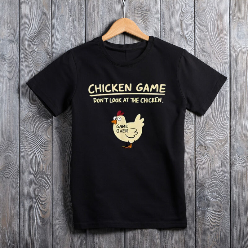Chicken Game Don’t Look at the Chicken Funny Chicken T-Shirt
