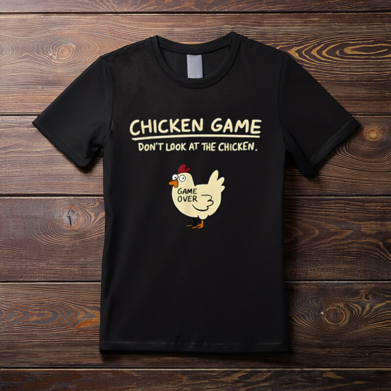 Chicken Game Don’t Look at the Chicken Funny Chicken T-Shirt
