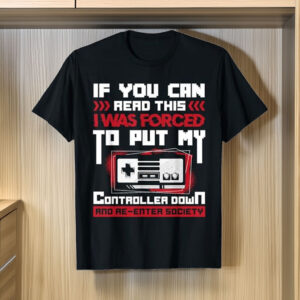 Forced to Put My Controller Away Gaming & Gamer T-Shirt