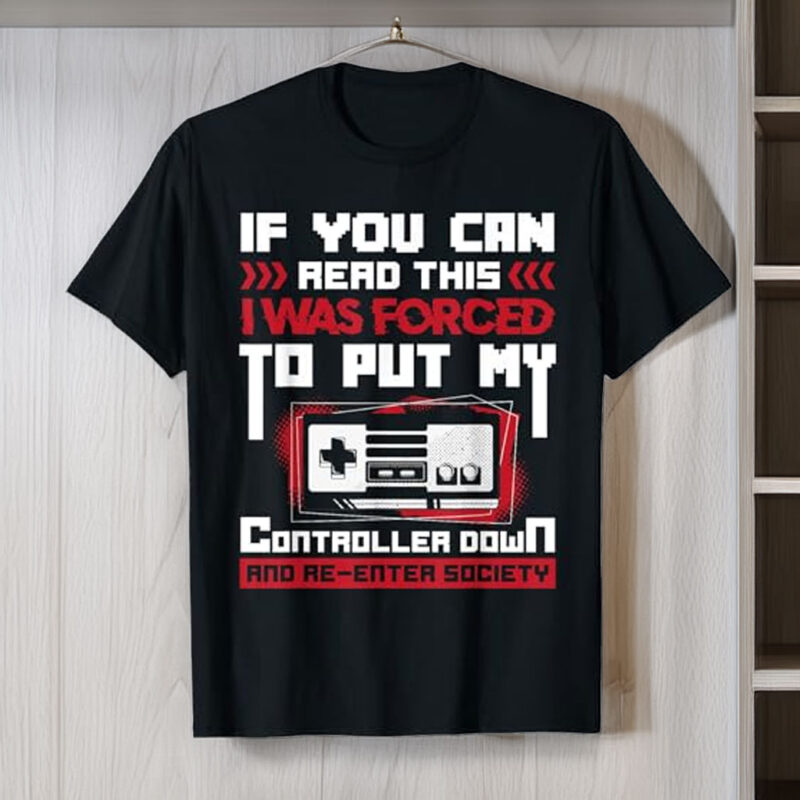 Forced to Put My Controller Away Gaming & Gamer T-Shirt