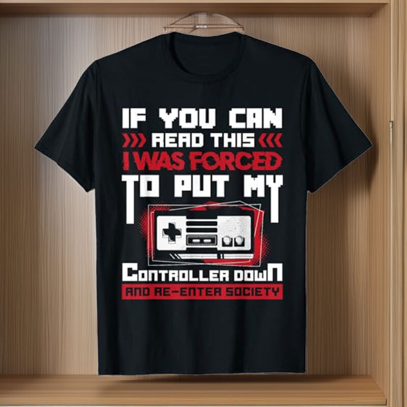 Forced to Put My Controller Away Gaming & Gamer T-Shirt