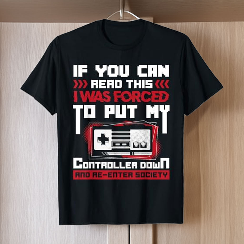 Forced to Put My Controller Away Gaming & Gamer T-Shirt