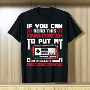 Forced to Put My Controller Away Gaming & Gamer T-Shirt
