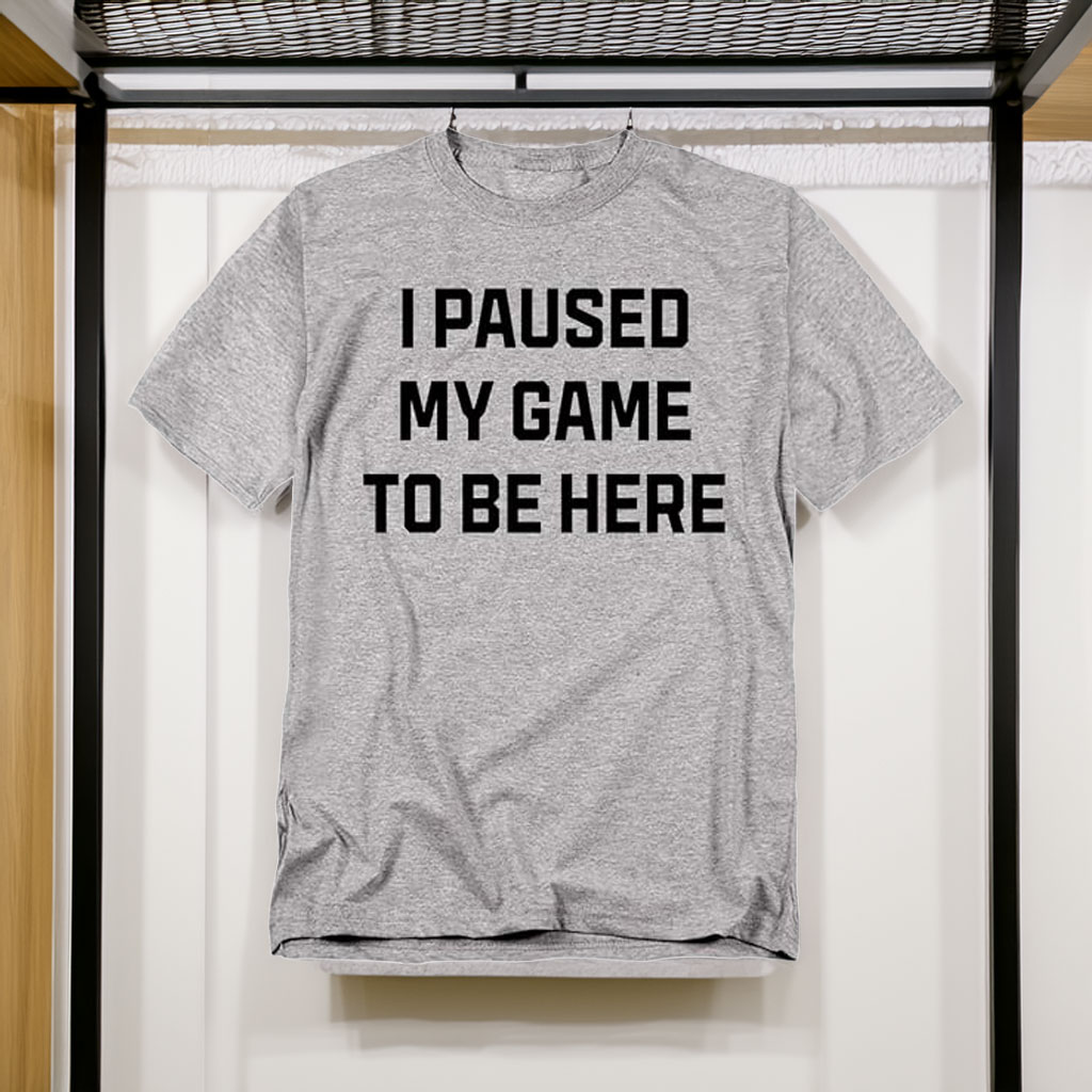Funny Gaming T-Shirt – I Paused My Game to Be Here Unisex Gamer Tee