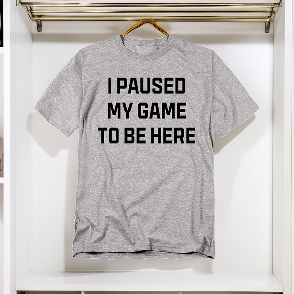 Funny Gaming T-Shirt – I Paused My Game to Be Here Unisex Gamer Tee