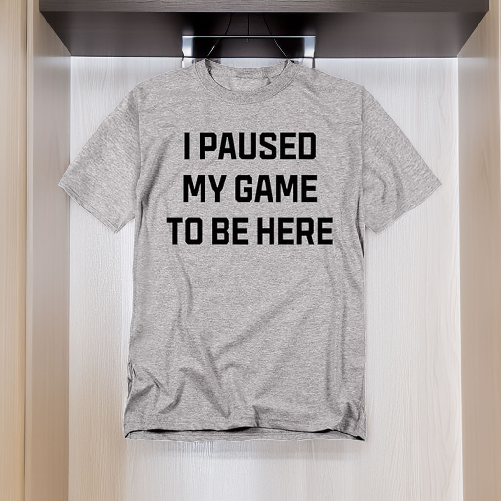 Funny Gaming T-Shirt – I Paused My Game to Be Here Unisex Gamer Tee