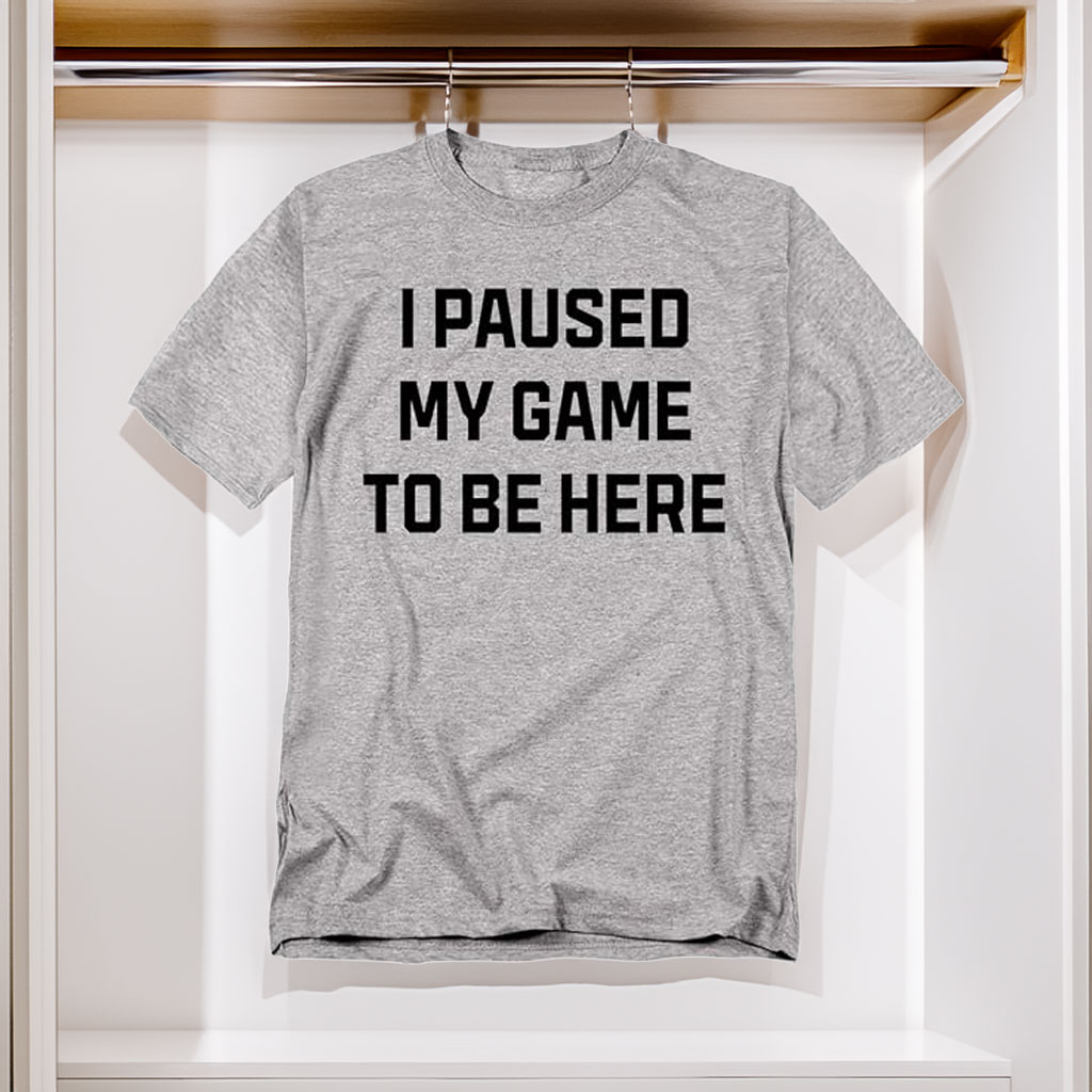 Funny Gaming T-Shirt – I Paused My Game to Be Here Unisex Gamer Tee