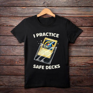 I Practice Safe Decks Funny Gamer Quote T-Shirt