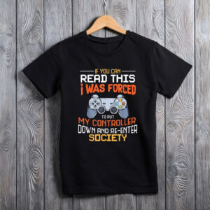 I Was Forced to Put My Controller Down Funny Gaming T-Shirt