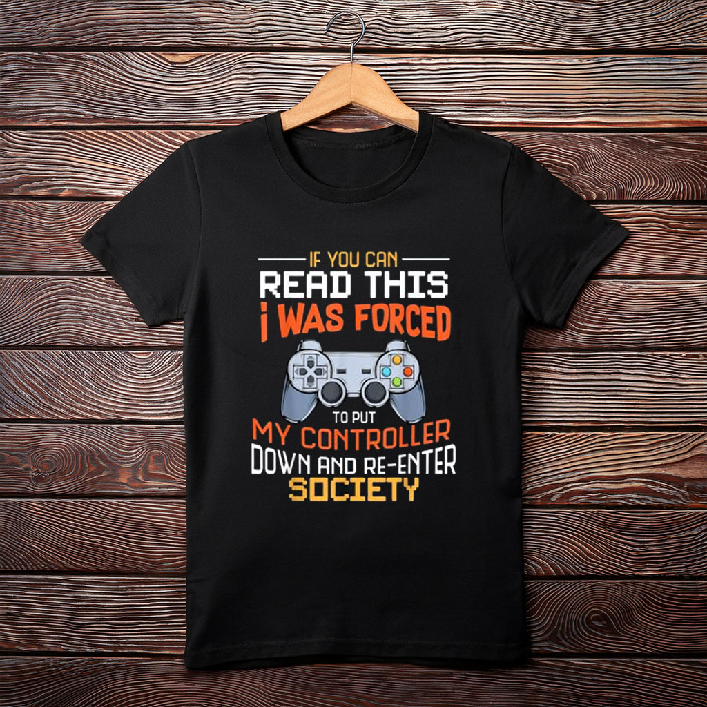 I Was Forced to Put My Controller Down Funny Gaming T-Shirt