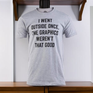 I Went Outside Once, Graphics Weren't That Good Funny Video Gamer Joke Men's T-Shirt