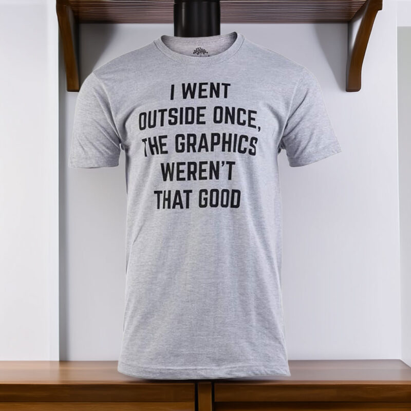 I Went Outside Once, Graphics Weren't That Good Funny Video Gamer Joke Men's T-Shirt