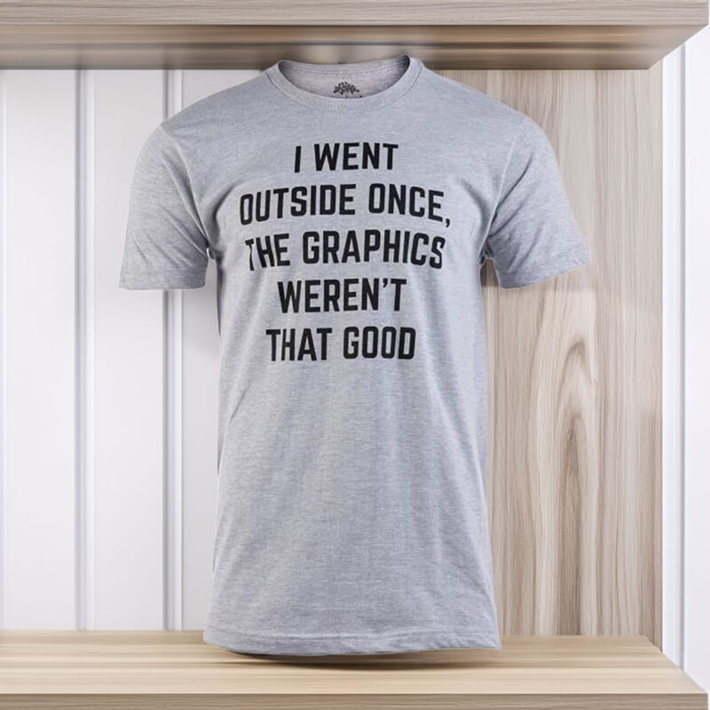I Went Outside Once, Graphics Weren't That Good Funny Video Gamer Joke Men's T-Shirt