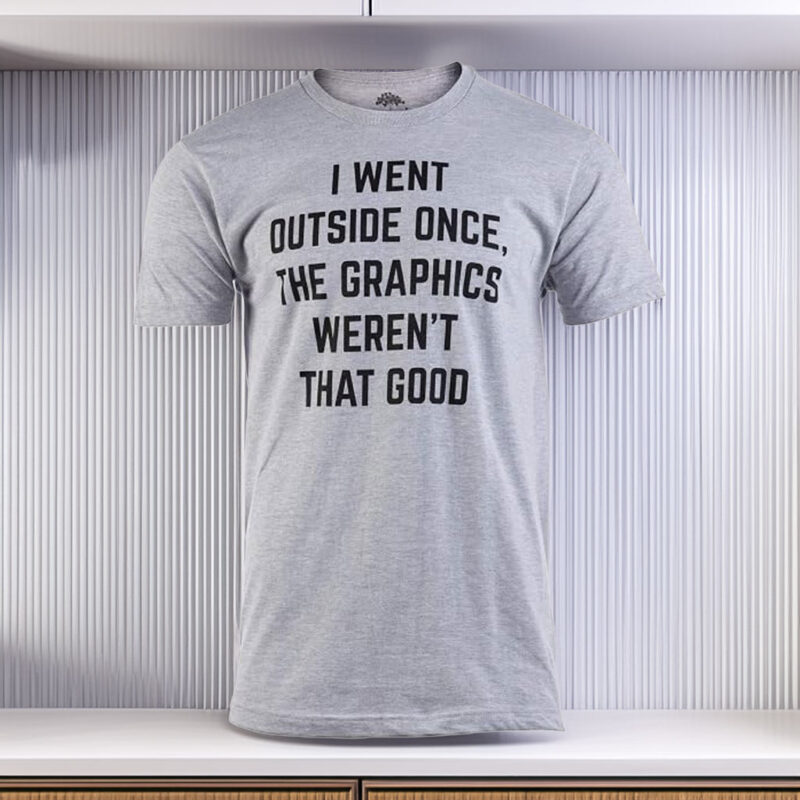 I Went Outside Once, Graphics Weren't That Good Funny Video Gamer Joke Men's T-Shirt
