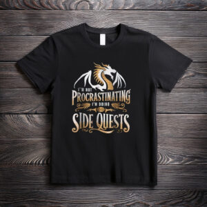 I’m Not Procrastinating, I’m Doing Side Quests Dragon T-Shirt