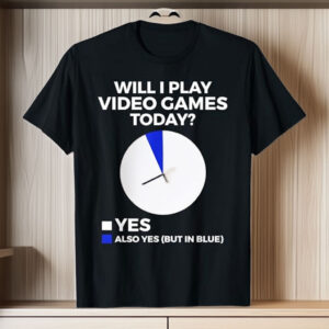 Will I Play Video Games Today Funny Gamer Gaming T-Shirt