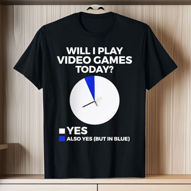 Will I Play Video Games Today Funny Gamer Gaming T-Shirt