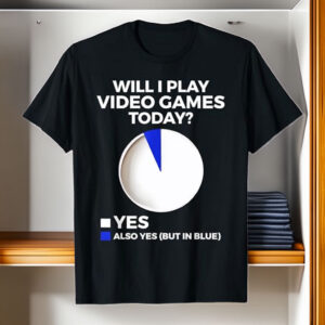 Will I Play Video Games Today Funny Gamer Gaming T-Shirt