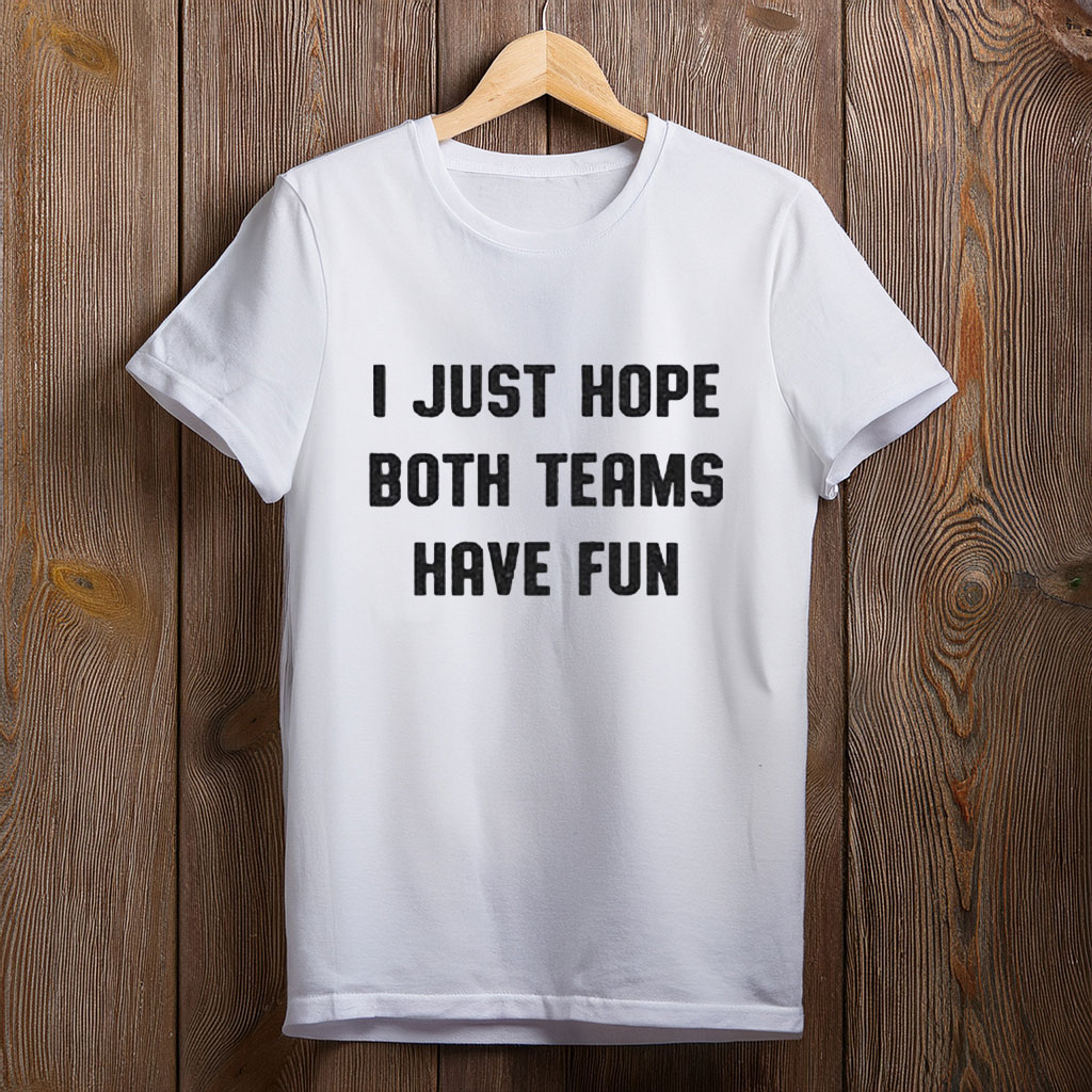 Women's I Just Hope Both Teams Have Fun T-Shirt