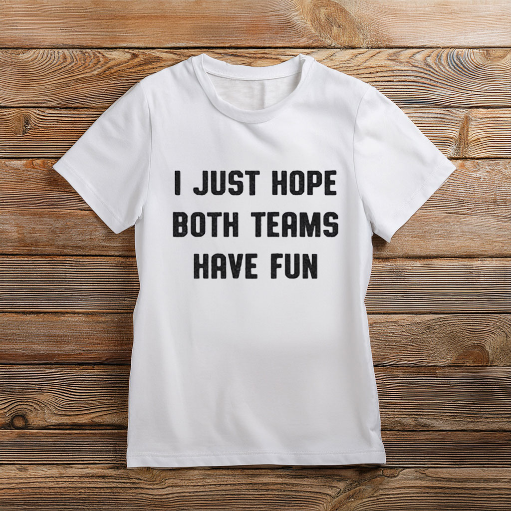 Women's I Just Hope Both Teams Have Fun T-Shirt