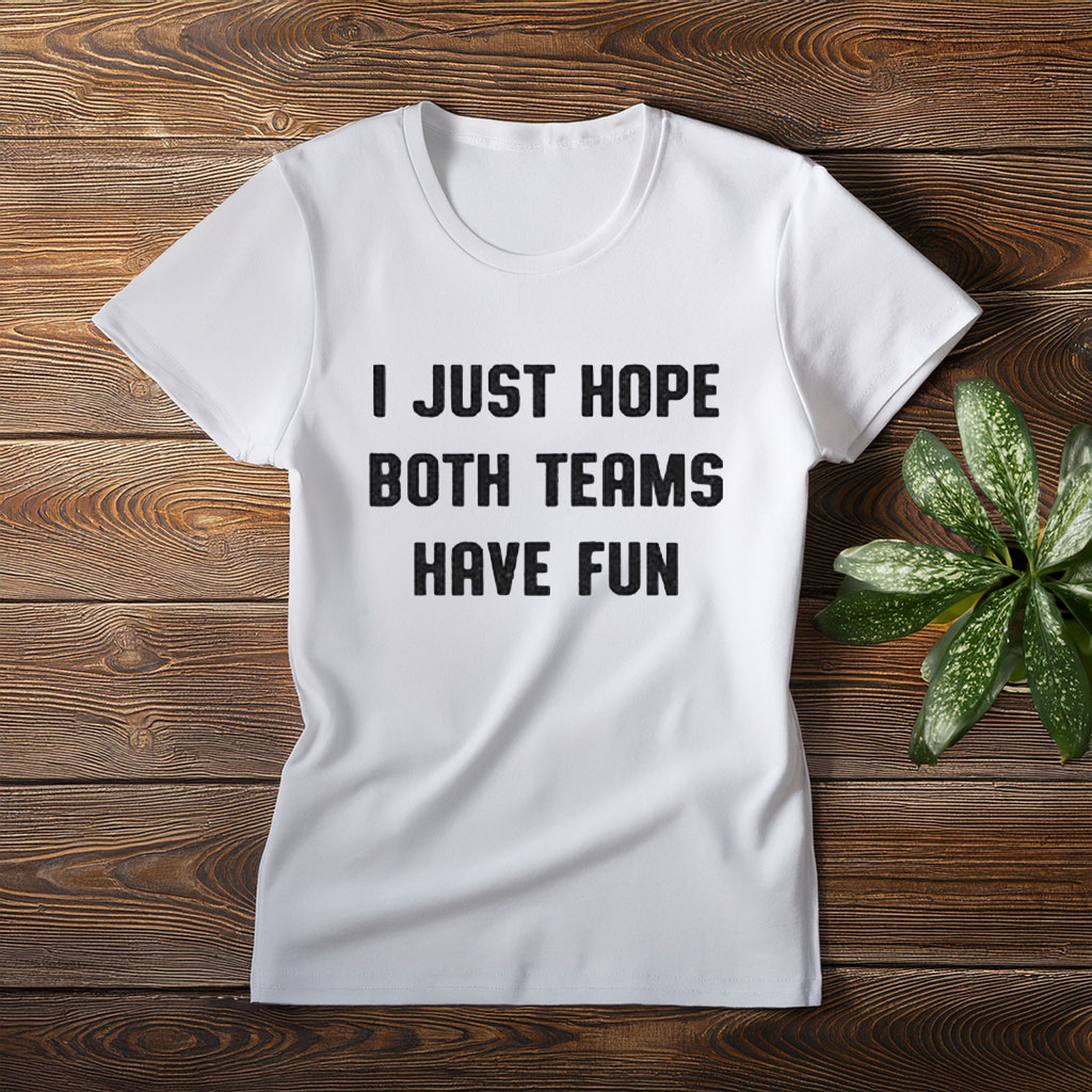 Women's I Just Hope Both Teams Have Fun T-Shirt